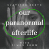 Our Paranormal Afterlife : Finding Proof of Life After Death - Simon Bown
