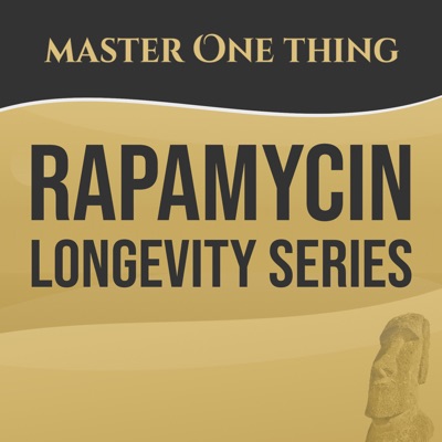 Master One Thing - Rapamycin Longevity Series Master One Thing - Rapamycin Longevity Series