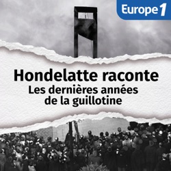 Les dernières années de la guillotine, une série Hondelatte raconte