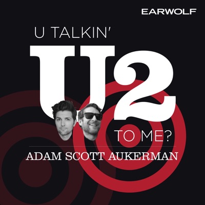 U Talkin’ U2 To Me?:Earwolf, Scott Aukerman, Adam Scott