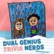 Dual Genius Trivia Nerds