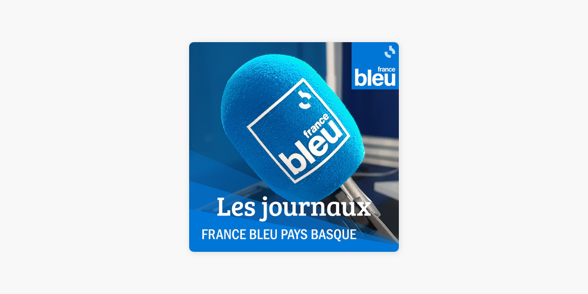 Les journaux de France Bleu Pays Basque sur Apple Podcasts
