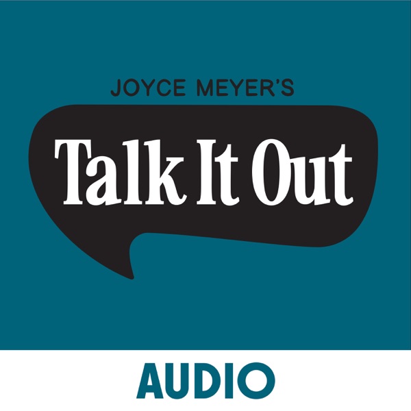 Joyce Meyer's Talk It Out Podcast