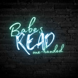 Babes Read One-Handed Podcast