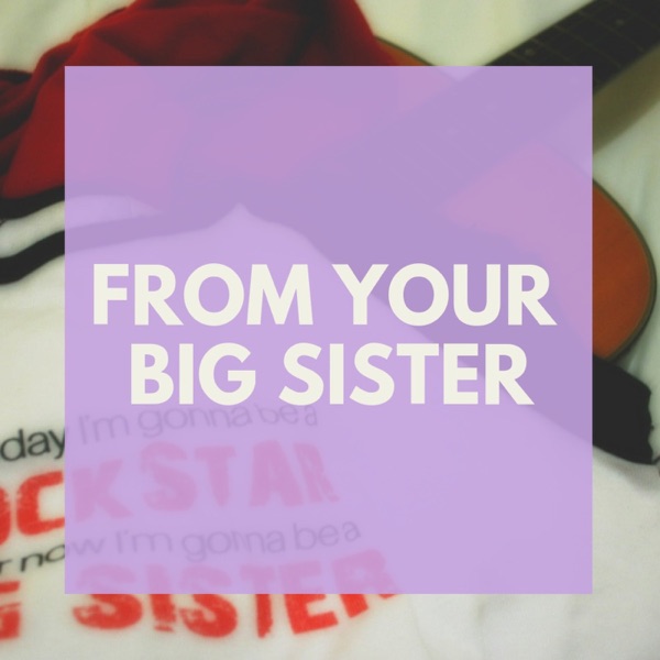 From Your Big Sister