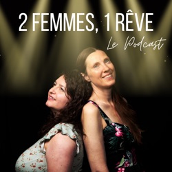 2 Femmes, 1 Rêve : Le Podcast 