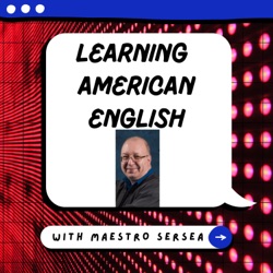 Episode 8: Learn American English with Maestro Sersea Podcast