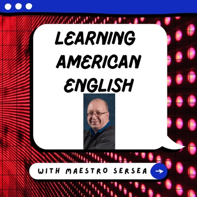 Learn American English with Maestro Sersea Podcast