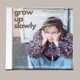 Grow Up Slowly