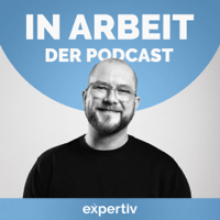 IN ARBEIT - Der expertiv Podcast podcast