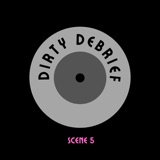 Dirty Debrief Scene 5