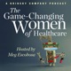 The Game-Changing Women of Healthcare