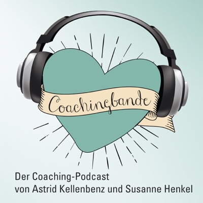 COACHINGBANDE - DER systemische Coaching-Podcast:Susanne Henkel und Astrid Kellenbenz