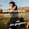 metaphysical gravity - eringunzelman