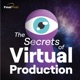 The Secrets Of Virtual Production