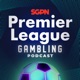 Premier League Gambling Podcast