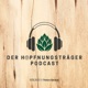 Der HOPFNUNGSTRÄGER Podcast - Hopfen und Malz in guten Händen