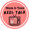 Mom and Teen Reel Talk! - Mom & Teen Reel Talk