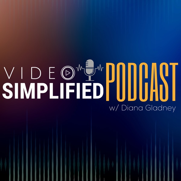 Video Simplified Podcast w/ Diana Gladney