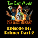 The East Meets the West Ep. 14 - Primer Episode Part 2
