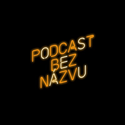 PODCAST BEZ NÁZVU:PODCAST BEZ NÁZVU