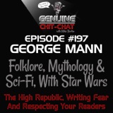 #197 – George Mann on Folklore, Mythology & Sci-Fi, With Star Wars: The High Republic, Writing Fear And Respecting Your Readers