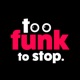 Too Funk To Stop