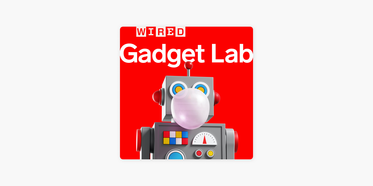 Gadget Lab: Weekly Tech News from WIRED on Apple Podcasts