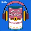 HOW TO GET AHEAD IN PODCASTING