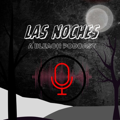Las Noches: A Bleach Podcast