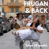 Frugan och Bäck talar till punkt. - Frugan & Bäck