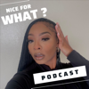 NICE FOR WHAT? - Danyelle J.
