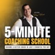 5-Minute Coaching School - Become a Better Life Coach, Business Coach, Health Coach In 5-minutes or Less Per Day