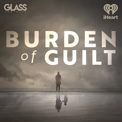 Burden of Guilt:iHeartPodcasts and Glass Podcasts