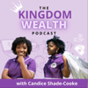 The Kingdom Wealth Podcast - Candice Shade-Cooke