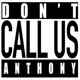 Don't Call Us Anthony