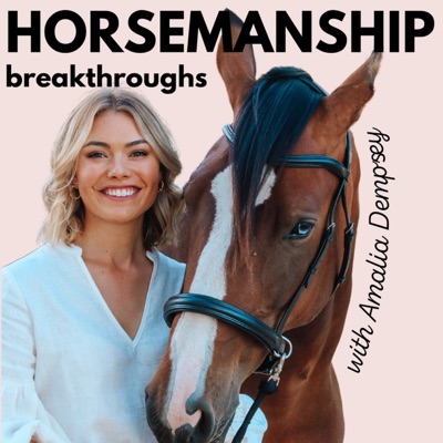 Horsemanship Breakthroughs Podcast:Amalia Dempsey