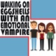 Walking on Eggshells with an Emotional Vampire