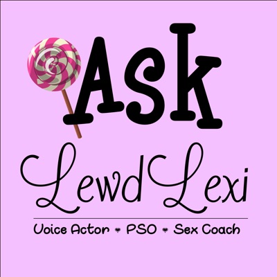Ask Lewd Lexi:Lewd Lexi