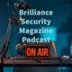 Brilliance Security Magazine Podcast