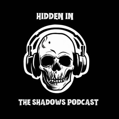 Hidden In The Shadows Podcast