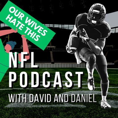 Our Wives Hate This NFL Podcast