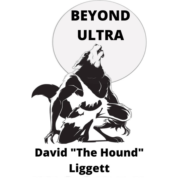 Beyond Ultra with David "The Hound" Liggett