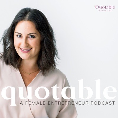 Quotable: A Female Entrepreneur Podcast