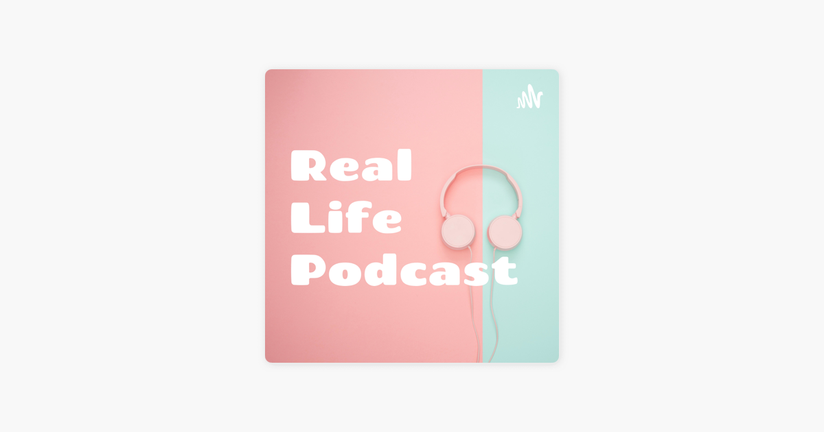 â žreal Life Podcast Em Apple Podcasts â žreal Life Podcast Em Apple Podcasts