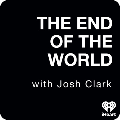 The End Of The World with Josh Clark:iHeartPodcasts