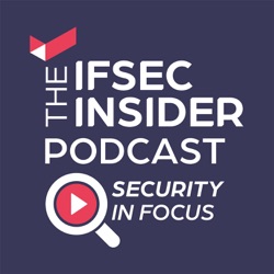 The IFSEC Insider Podcast: Security in Focus