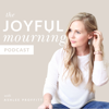 The Joyful Mourning - A Podcast for Women Who Have Experienced Pregnancy or Infant Loss - Ashlee Proffitt