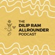 The Dilip Ram Allrounder Podcast