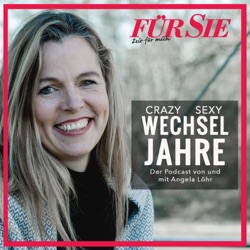 Crazy Sexy Wechseljahre: Der Für Sie Podcast – von und mit Angela Löhr